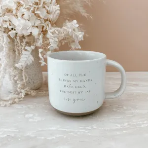 Ceramic Mug - Of All The Things My Hands Have Held