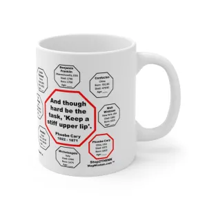 MW-7.4- And though hard be the task, 'Keep a stiff upper lip'.  -  Phoebe Cary  1822 - 1871 - MugWisdom.com Ceramic  11oz